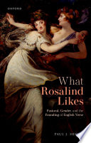 What Rosalind likes : pastoral, gender, and the founding of English verse /