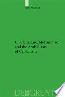 Charlemagne, Muhammad, and the Arab roots of capitalism /