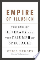 Empire of illusion : the end of literacy and the triumph of spectacle /