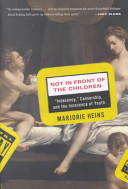 Not in front of the children : "indecency," censorship and the innocence of youth /