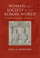 Women and society in the Roman world : a sourcebook of inscriptions from the Roman West /