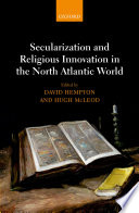 Secularization and religious innovation in the north Atlantic world /
