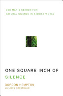 One square inch of silence : one man's search for natural silence in a noisy world /