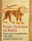 From Durrow to Kells : the Insular Gospel-books, 650-800 /
