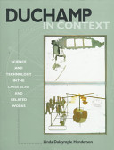 Duchamp in context : science and technology in the Large glass and related works /