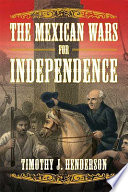 The Mexican Wars for Independence /
