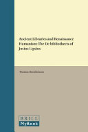 Ancient libraries and Renaissance humanism : the De bibliothecis of Justus Lipsius /