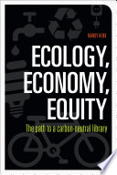 Ecology, economy, equity : the path to a carbon-neutral library /