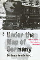 Under the map of Germany : nationalism and propaganda 1918-1945 /