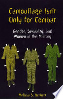 Camouflage isn't only for combat : gender, sexuality and women in the military /