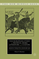 The [European] other in medieval Arabic literature and culture : Ninth-Twelfth Century AD /
