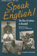Speak English! : the rise of Latinos in baseball /