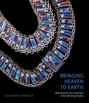 Bringing heaven to earth : Chinese silver jewellery and ornament in the late Qing dynasty /