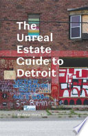 The Unreal Estate guide to Detroit /