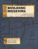 Building museums : a handbook for small and midsize organizations /