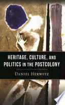 Heritage, culture, and politics in the postcolony /