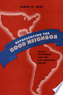 Representing the good neighbor : music, difference, and the Pan American dream /