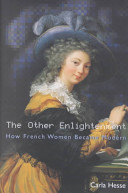 The other Enlightenment : how French women became modern /