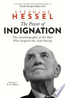 The power of indignation : the autobiography of the man who inspired the Arab Spring /