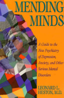Mending minds : a guide to the new psychiatry of depression, anxiety, and other mental disorders /