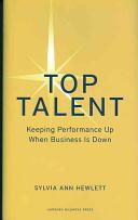 Top talent : keeping performance up when business is down /