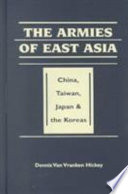 The armies of East Asia : China, Taiwan ,Japan, and the Koreas.