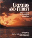 Creation and Christ : the wisdom of Hildegard of Bingen /