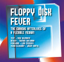 Floppy disk fever : the curious afterlives of a flexible medium /
