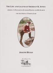 The life and legend of Sheridan R. Jones : America's pioneering outdoor writer and his search for the perfect fishing lure /