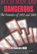 Such men are dangerous : the fanatics of 1692 and 2004 /