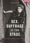 Sex, suffrage and the stage : first-wave feminism in British theatre /