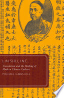 Lin Shu, Inc. : translation and the making of modern Chinese culture /