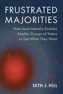 Frustrated majorities : how issue intensity enables smaller groups of voters to get what they want /