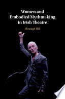 Women and embodied mythmaking in Irish theatre /