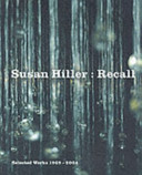 Susan Hiller: recall : selected works 1969-2004 /