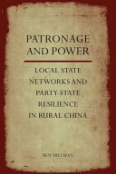 Power and patronage : local state networks and party-state resilience in China /