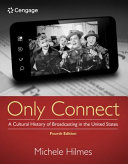 Only Connect : A Cultural History of Broadcasting in the United States /
