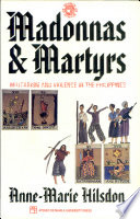 Madonnas and martyrs : militarism and violence in the Philippines /