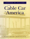 The cable car in America : a new treatise upon cable or rope traction as applied to the working of street and other railways /