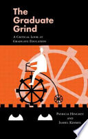 The graduate grind : a critical look at graduate education /