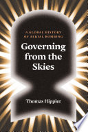 Governing From the Skies : a Global History of Aerial Bombing /