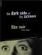 The dark side of the screen : film noir /