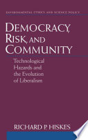 Democracy, risk, and community : technological hazards and the evolution of liberalism /