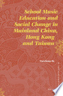 School music education and social change in mainland China, Hong Kong, and Taiwan /