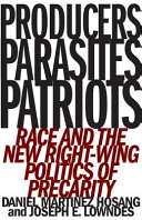 Producers, parasites, patriots : race and the new right-wing politics of precarity /