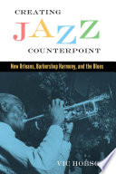 Creating jazz counterpoint : New Orleans, barbershop harmony, and the blues /
