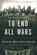 To end all wars : a story of loyalty and rebellion, 1914-1918 /