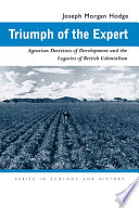 Triumph of the expert : Agrarian doctrines of development and the legacies of British colonialism /