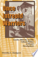 Once intrepid warriors : gender, ethnicity, and the cultural politics of Maasai development /