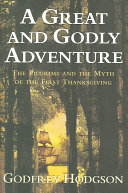 A great & godly adventure : the Pilgrims & the myth of the first Thanksgiving /